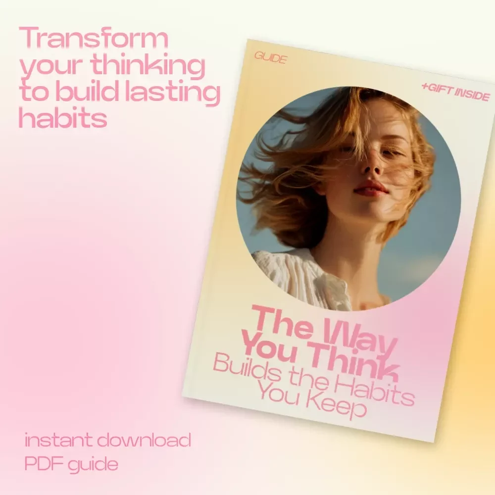 The Way You Think Builds the Habits You Keep – A Practical Guide on How Thinking Shapes Long Term Habits, Mindset Transformation & Identity-Based Habit Building