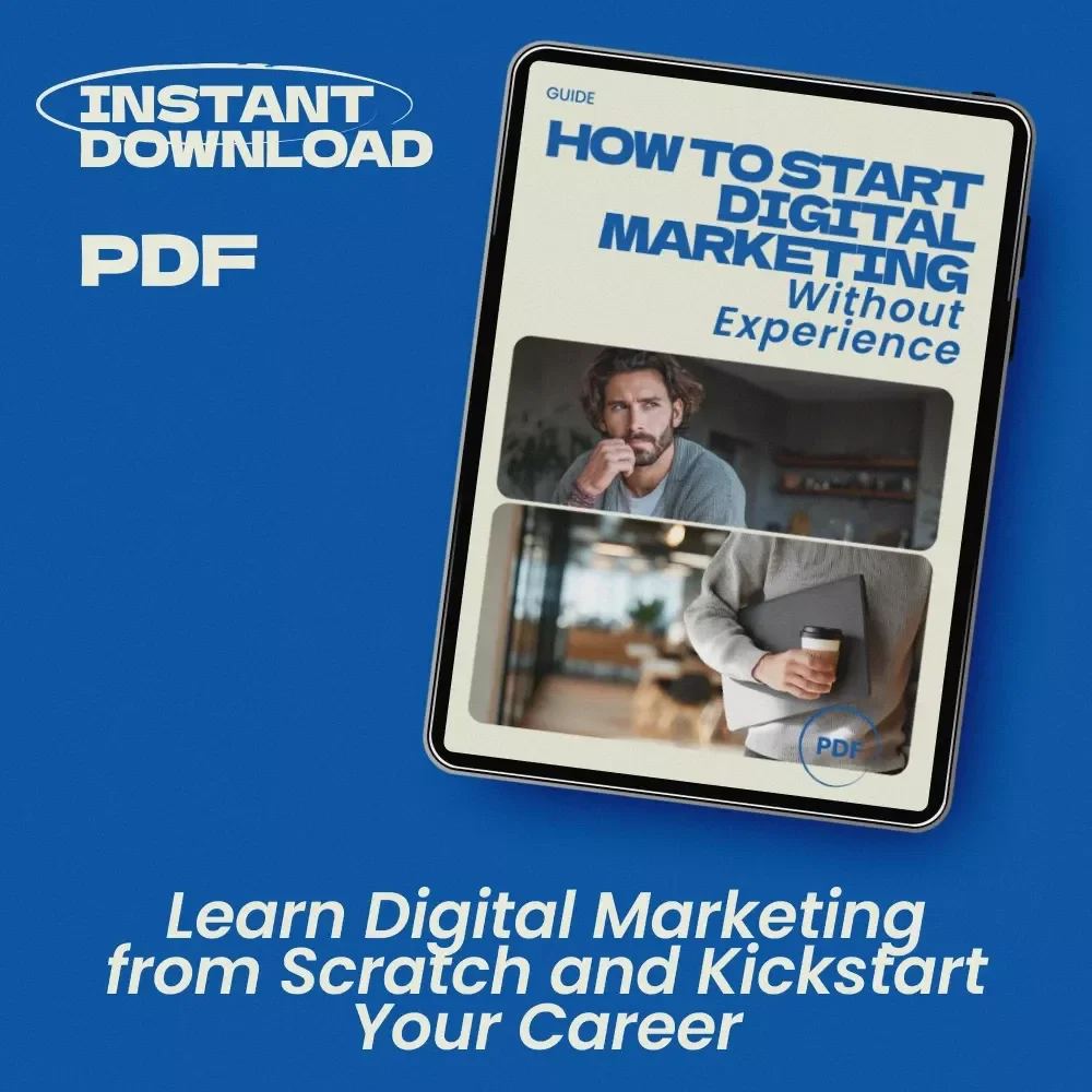 How to Start Digital Marketing Without Experience: The Ultimate Beginner’s Guide to Jumpstart Your Career