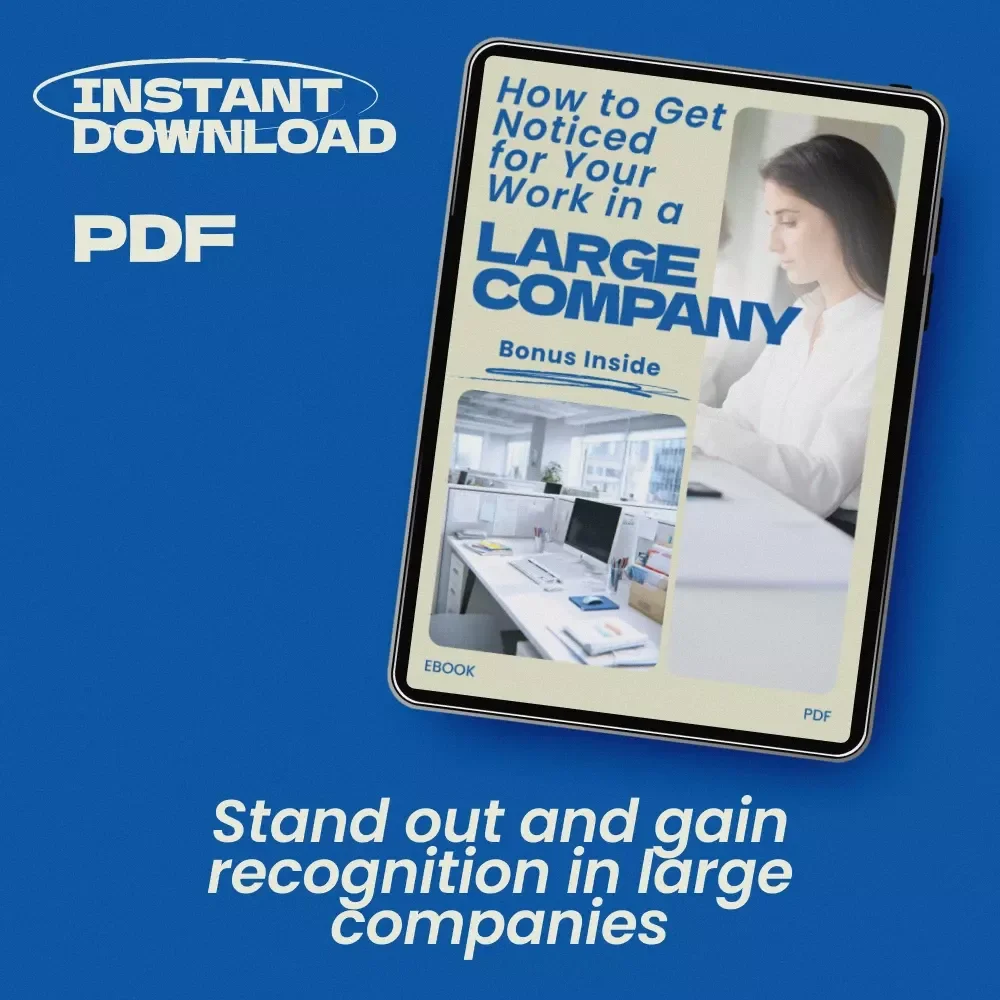 How to Get Noticed for Your Work in a Large Company – Proven Strategies, Career Growth Guide, Visibility & Recognition eBook for Professionals