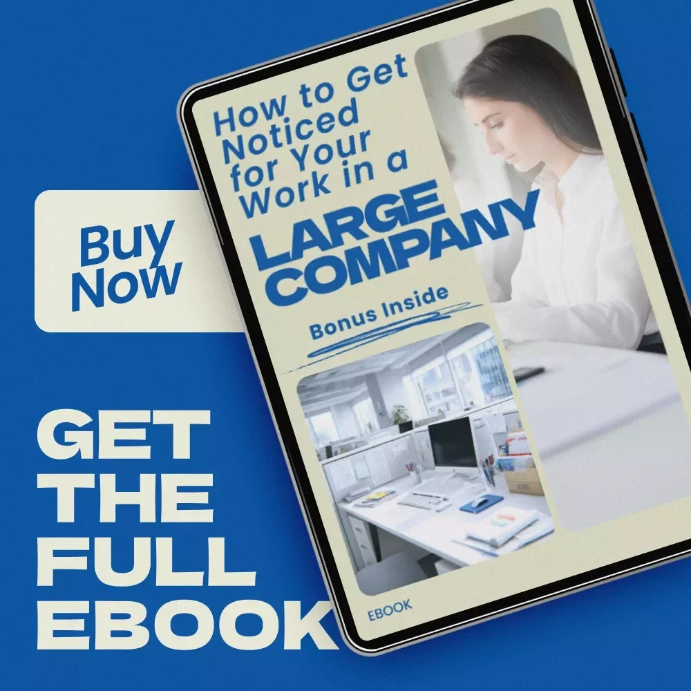 How to Get Noticed for Your Work in a Large Company – Proven Strategies, Career Growth Guide, Visibility & Recognition eBook for Professionals