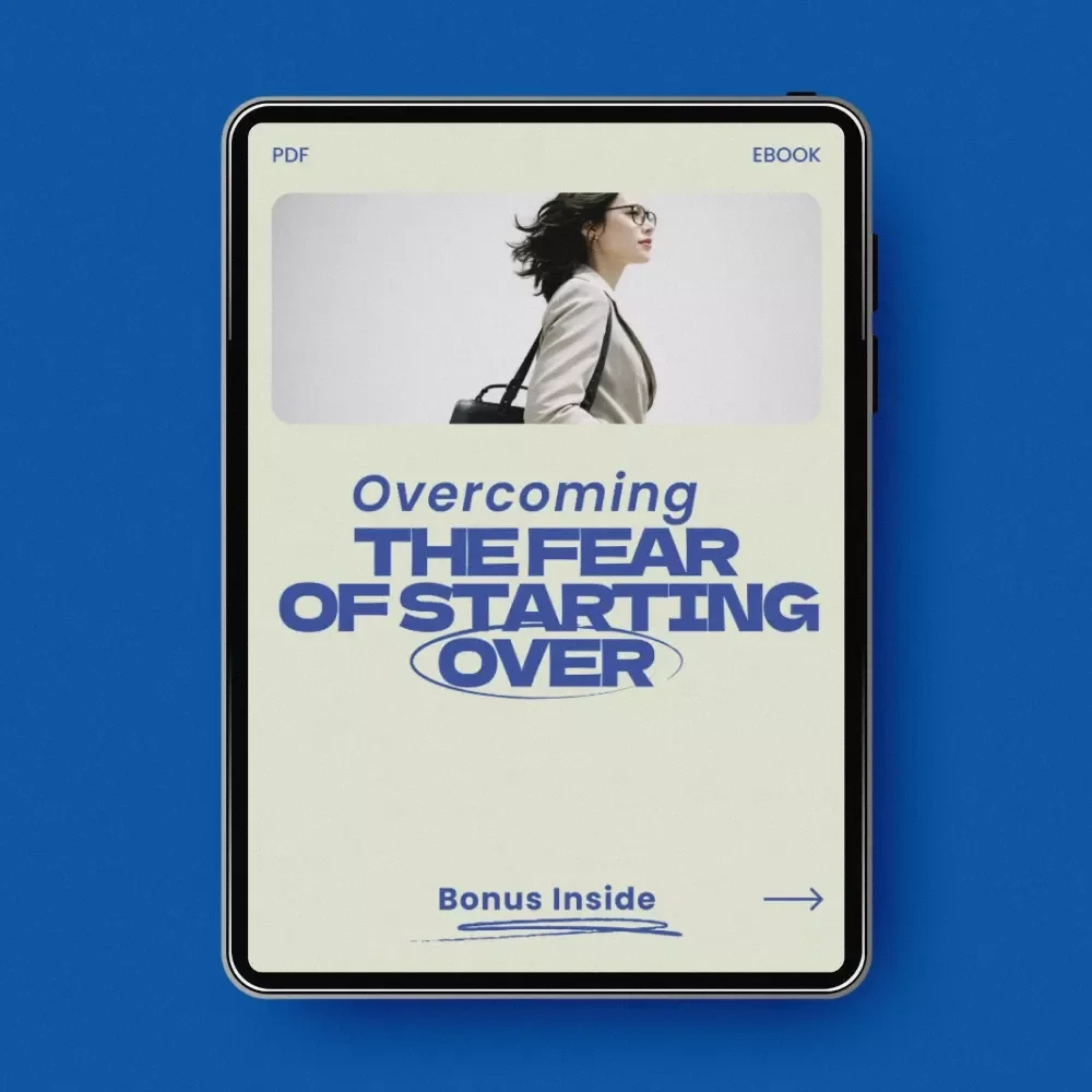 Overcoming the Fear of Starting Over – Powerful eBook Guide on How to Handle the Fear of Starting Over, Reinvent Your Life & Build Confidence Again