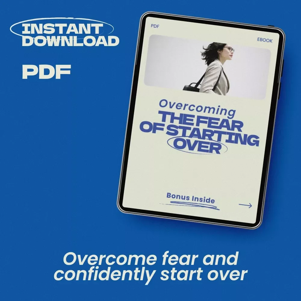 Overcoming the Fear of Starting Over – Powerful eBook Guide on How to Handle the Fear of Starting Over, Reinvent Your Life & Build Confidence Again