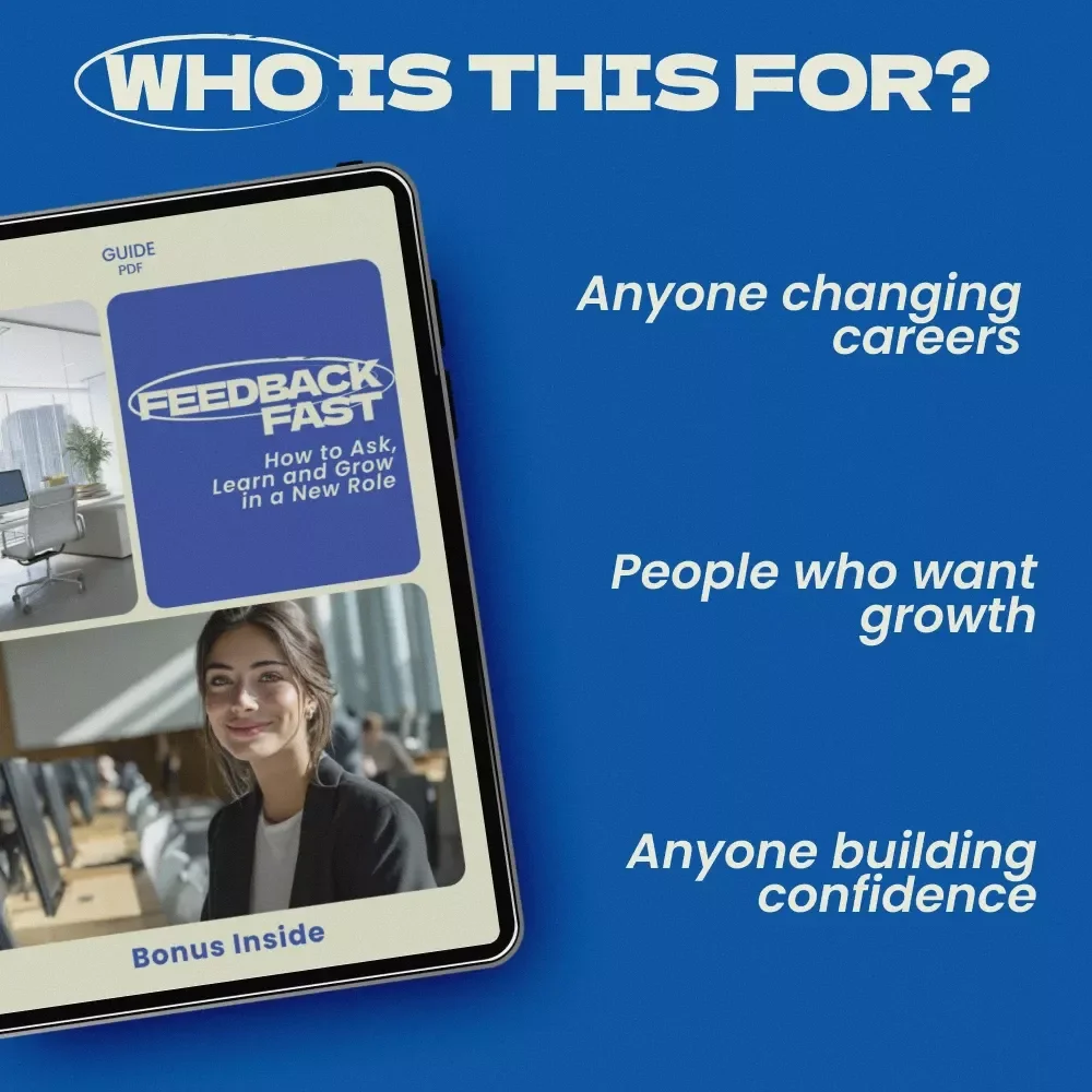 Feedback Fast: How to Ask, Learn, and Grow in a New Role – Practical Guide on how to ask for feedback in a new position for Career Growth & Confidence