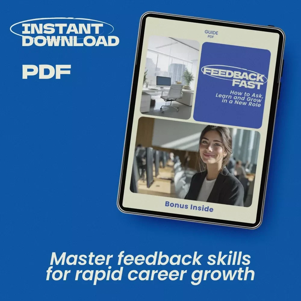 Feedback Fast: How to Ask, Learn, and Grow in a New Role – Practical Guide on how to ask for feedback in a new position for Career Growth & Confidence