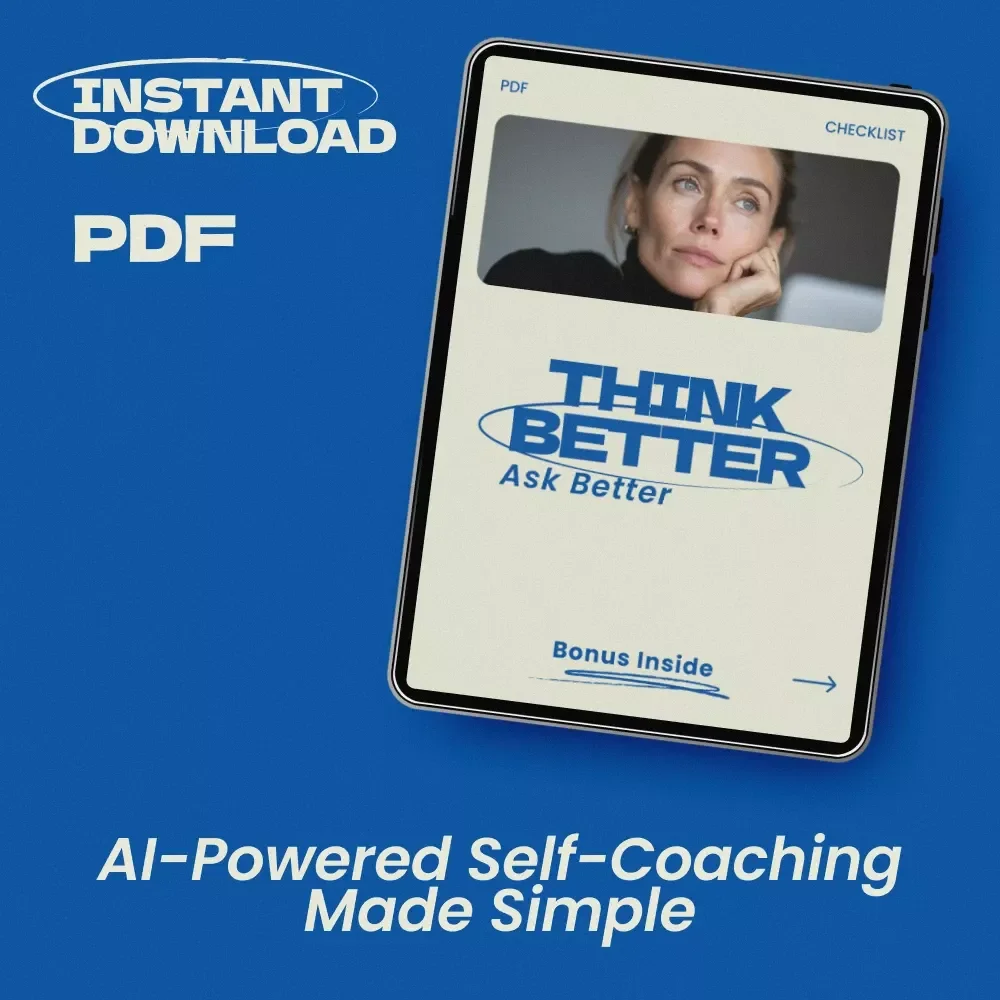 Think Better Ask Better – AI Life Coaching Checklist: How to Use AI for Life Coaching Questions to Gain Clarity, Insight, and Actionable Growth