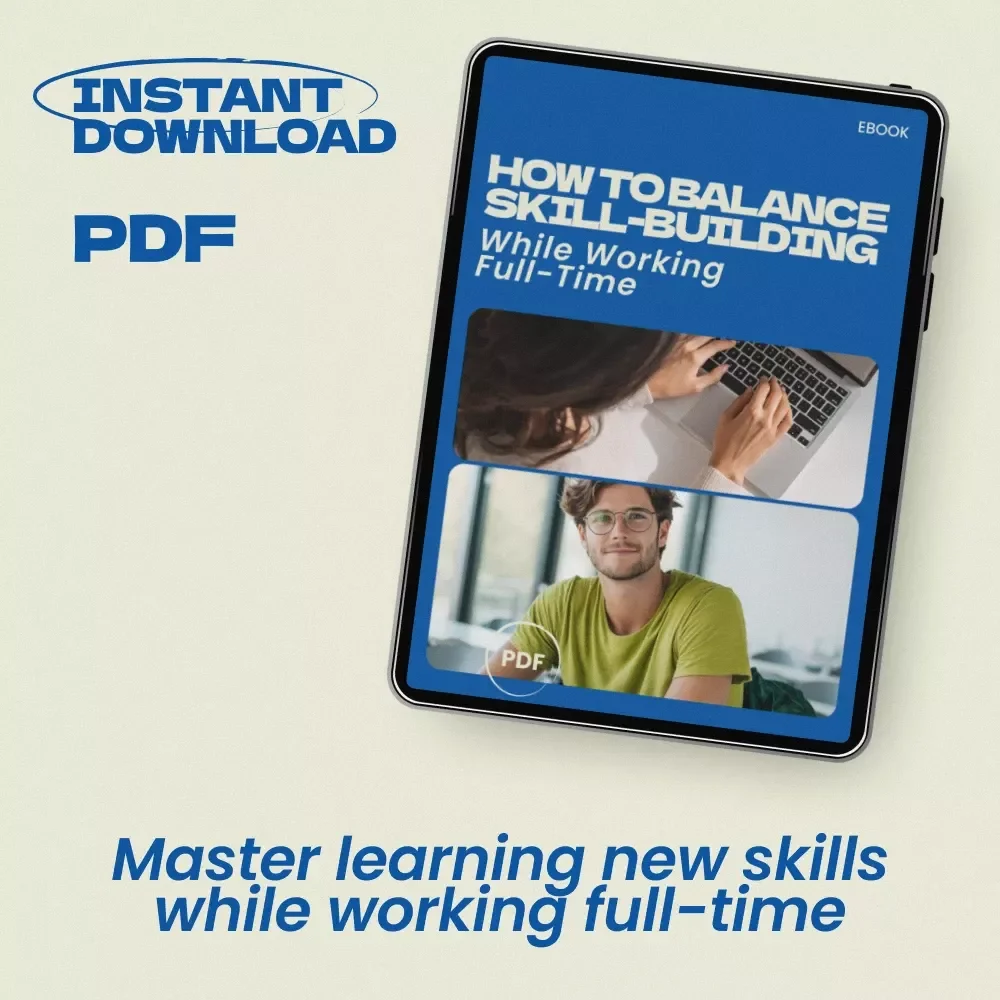 How to Balance Skill-Building While Working Full-Time – Practical Guide on how to balance learning new skills while working full time, Productivity eBook, Career Growth Digital Download