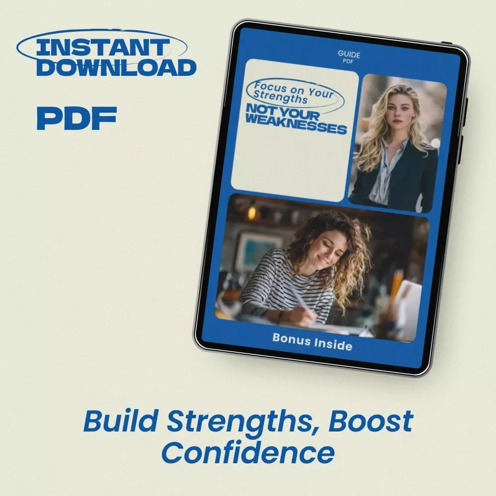 Focus on Your Strengths Not Your Weaknesses Guide — How to Stop Focusing on Your Weaknesses, Build Confidence, Improve Productivity & Create a Strengths-Based Life
