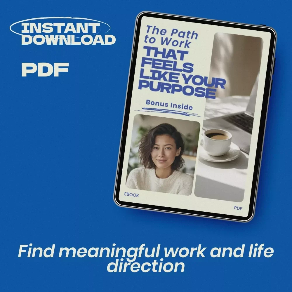 The Path to Work That Feels Like Your Purpose – A Practical eBook Guide on how to find your calling in life, Discover Purpose, Strengths & Meaningful Career Direction