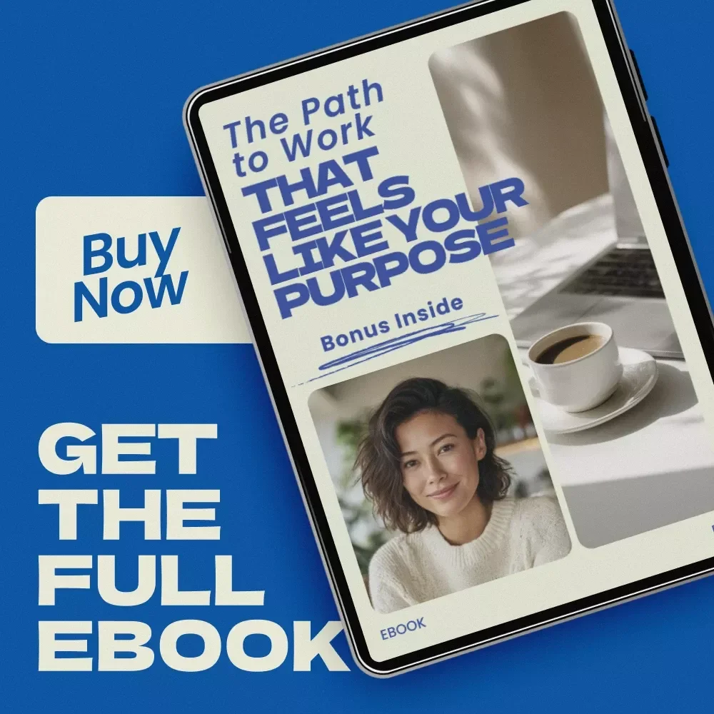 The Path to Work That Feels Like Your Purpose – A Practical eBook Guide on how to find your calling in life, Discover Purpose, Strengths & Meaningful Career Direction