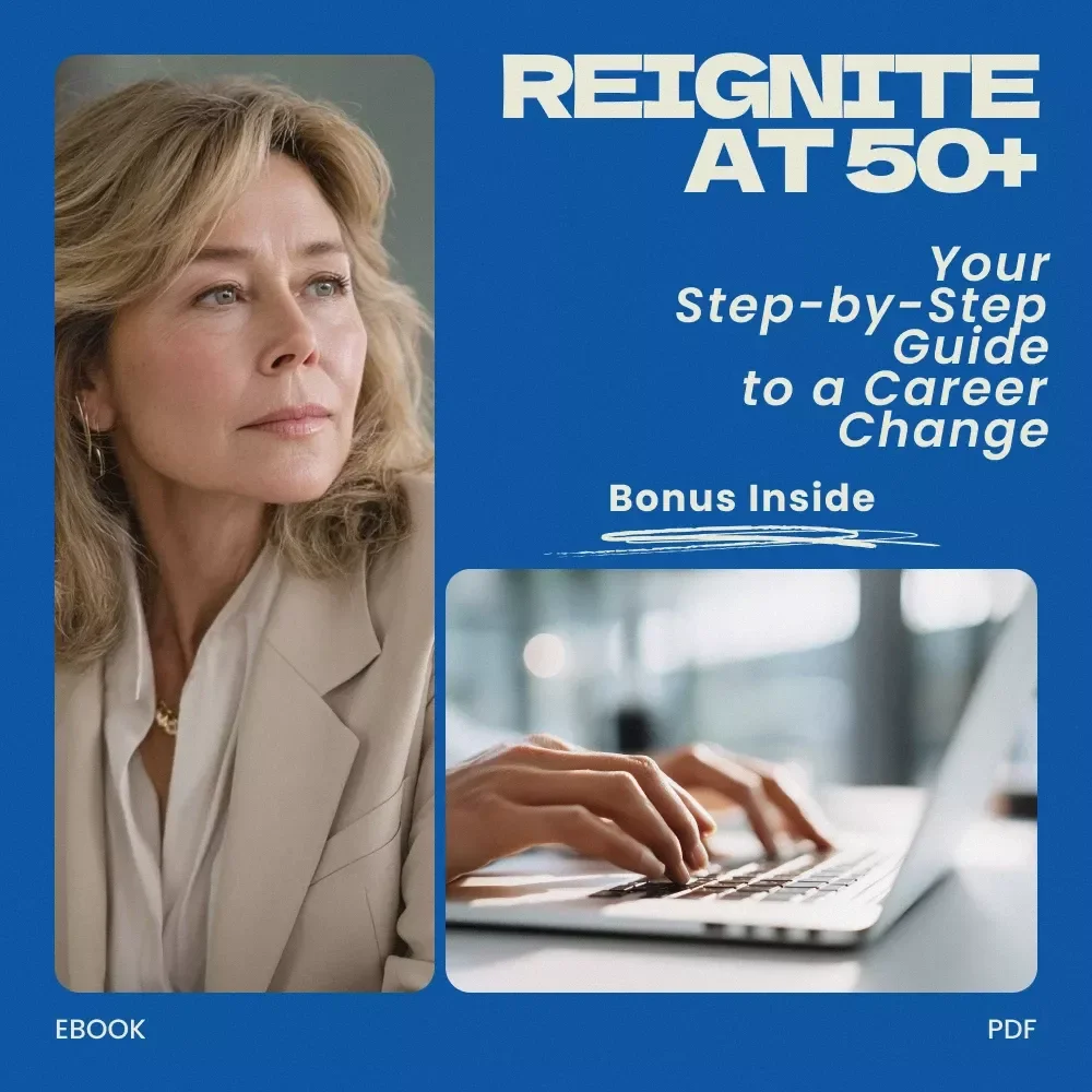 Reignite at 50+: Your Step-by-Step Guide to a Career Change — Practical Ebook on how to make a career change in your 50s, Reinvent Your Career Path, Explore New Opportunities, Upskill, Network, and Transition with Confidence