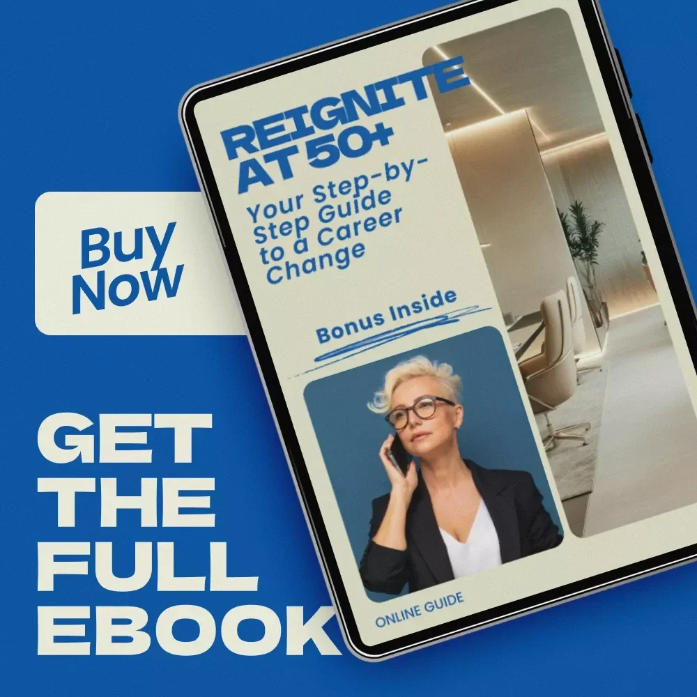 Reignite at 50+: Your Step-by-Step Guide to a Career Change — Practical Ebook on how to make a career change in your 50s, Reinvent Your Career Path, Explore New Opportunities, Upskill, Network, and Transition with Confidence