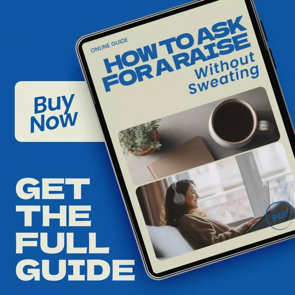 How to Ask for a Raise Without Sweating – Career Guide on what to say when asking for a raise, Salary Negotiation eBook, Confidence Scripts, AI-Powered Raise Preparation Checklist