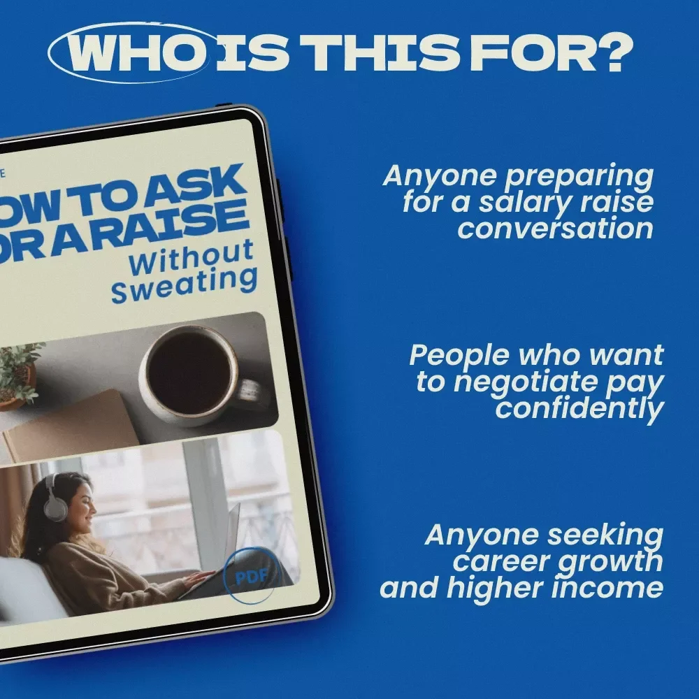How to Ask for a Raise Without Sweating – Career Guide on what to say when asking for a raise, Salary Negotiation eBook, Confidence Scripts, AI-Powered Raise Preparation Checklist