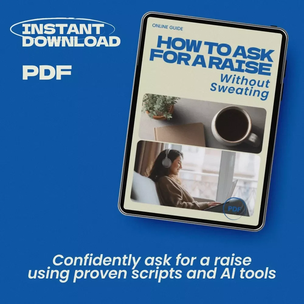 How to Ask for a Raise Without Sweating – Career Guide on what to say when asking for a raise, Salary Negotiation eBook, Confidence Scripts, AI-Powered Raise Preparation Checklist
