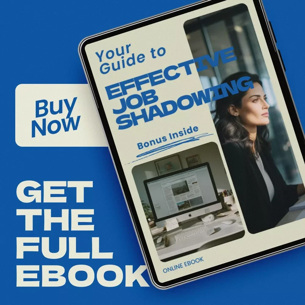 Your Guide to Effective Job Shadowing: How to Do Job Shadowing the Right Way – Career Exploration eBook, Professional Shadowing Checklist, Student & Career Starter Guide