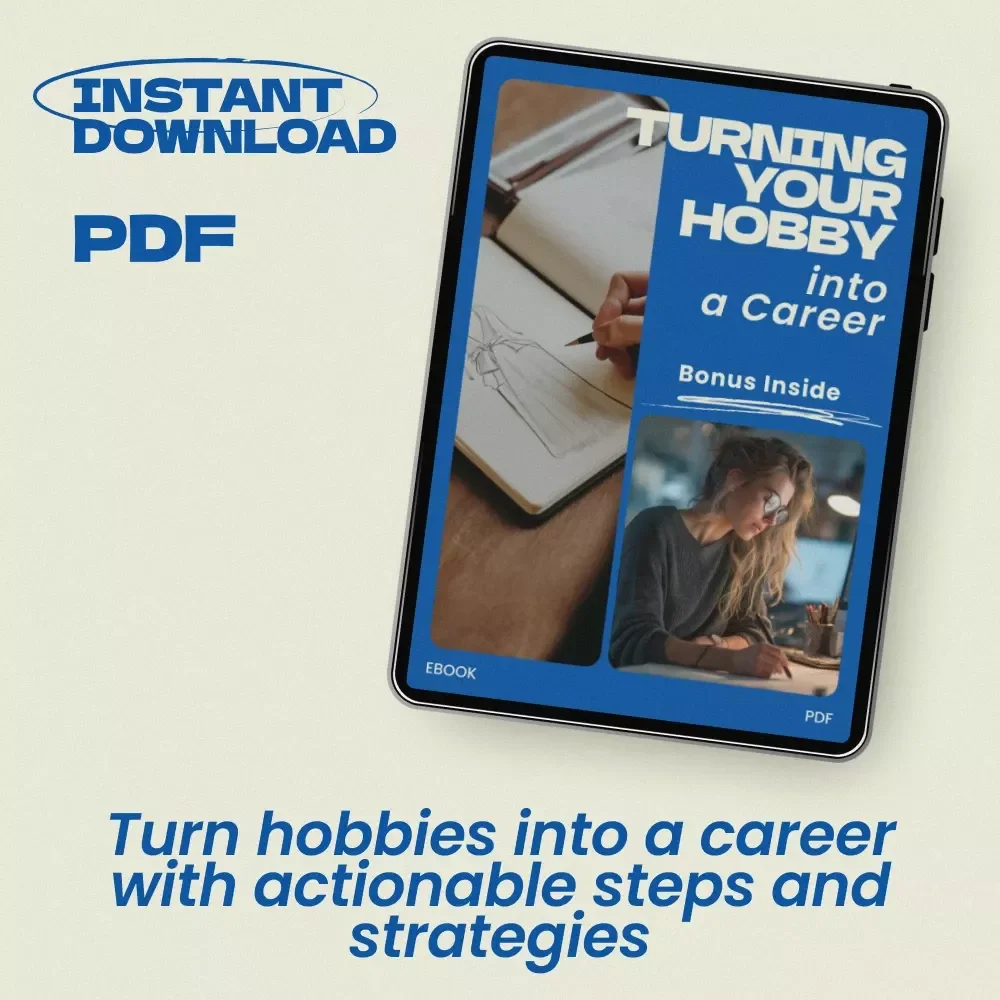 Turning Your Hobby into a Career: A Step-by-Step eBook Guide to Making Your Passion a Full-Time Job