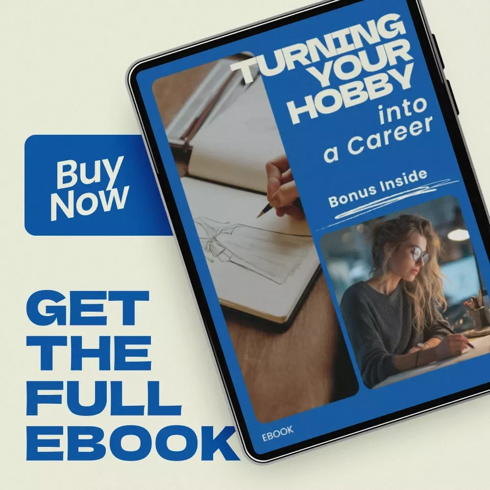 Turning Your Hobby into a Career: A Step-by-Step eBook Guide to Making Your Passion a Full-Time Job