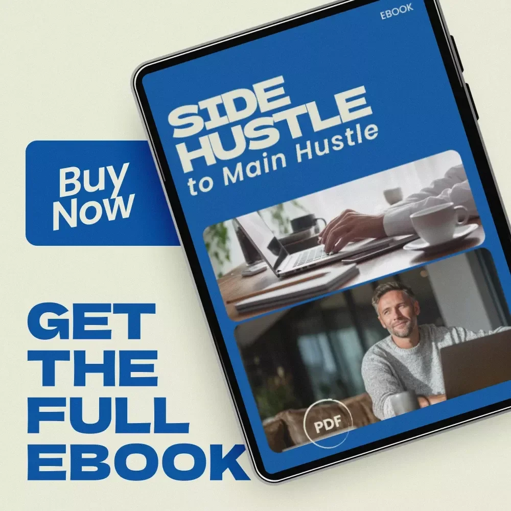 Side Hustle to Main Hustle: The Ultimate Guide on How to Turn Your Passion into a Career
