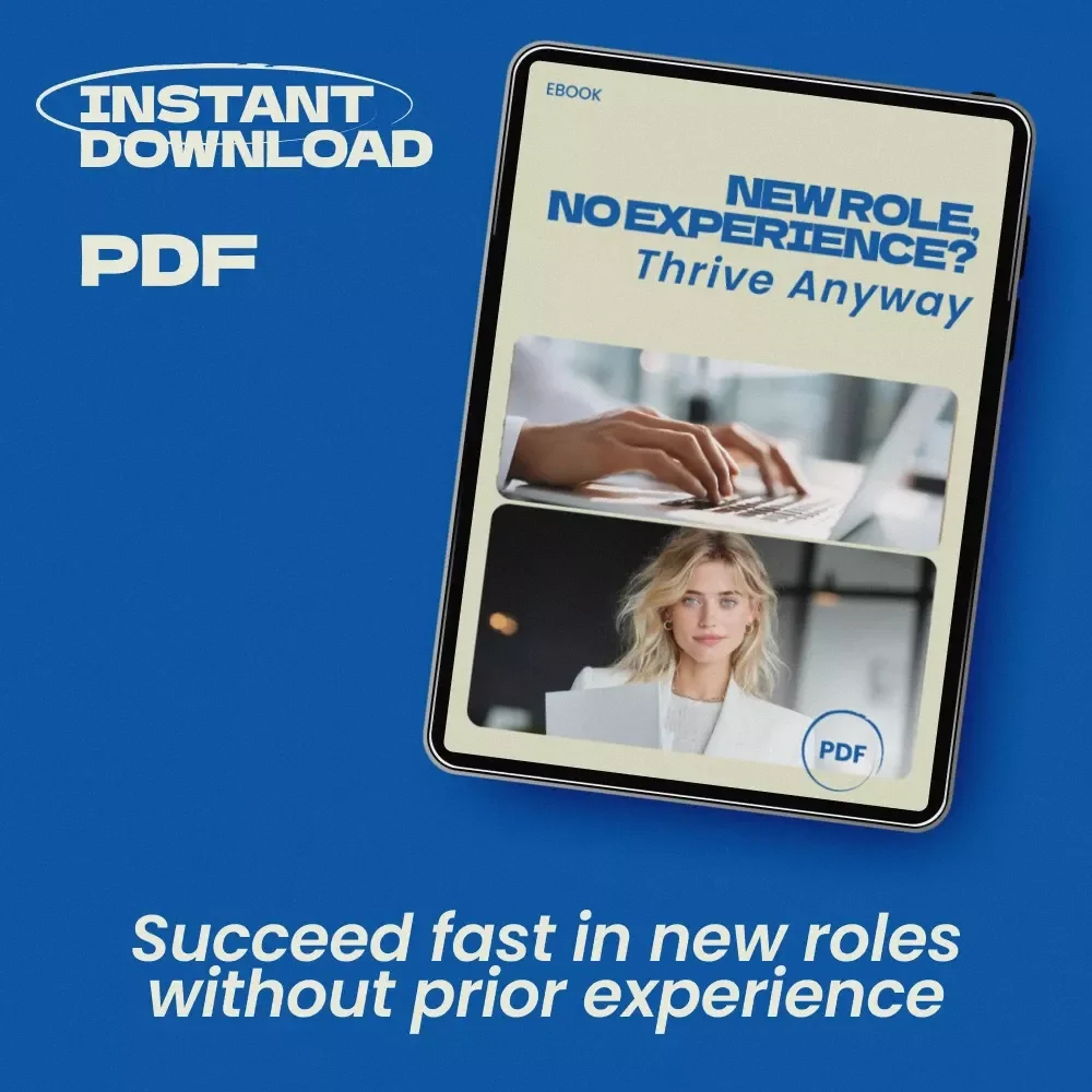 New Role, No Experience? Thrive Anyway – How to Succeed in a New Role with No Experience eBook Guide for Career Starters, New Hires & Career Changers