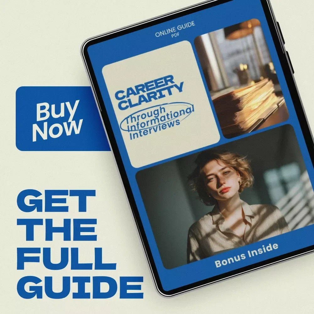 Career Clarity Through Informational Interviews – Guide on how to find informational interview opportunities, Networking Strategy, Career Exploration Workbook, Professional Outreach Toolkit