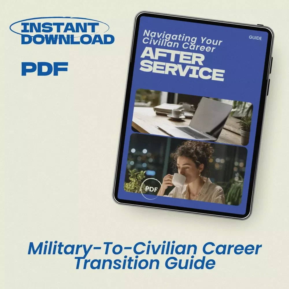 Navigating Your Civilian Career After Service – Complete Guide on how to transition from military to civilian career, Resume Tips, Job Search Strategy, AI Tools & Career Planning eBook