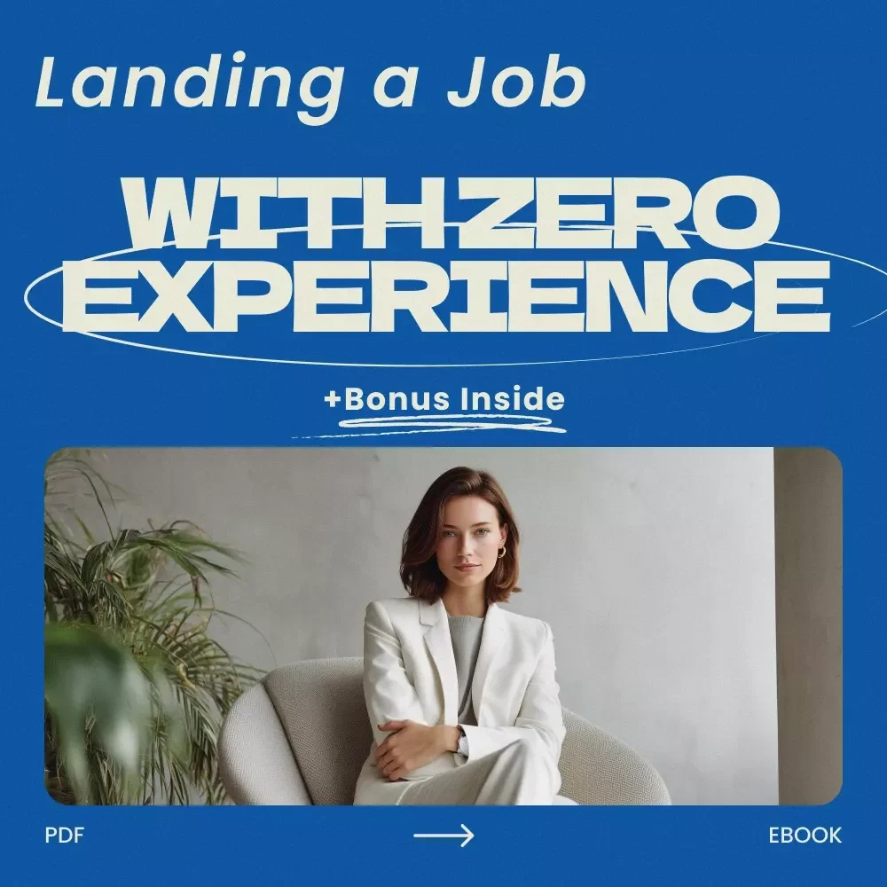Landing a Job with Zero Experience – How to Get a Job with No Experience in the Field Guide, Career Starter eBook, Resume & Cover Letter Help, AI Job Search Toolkit
