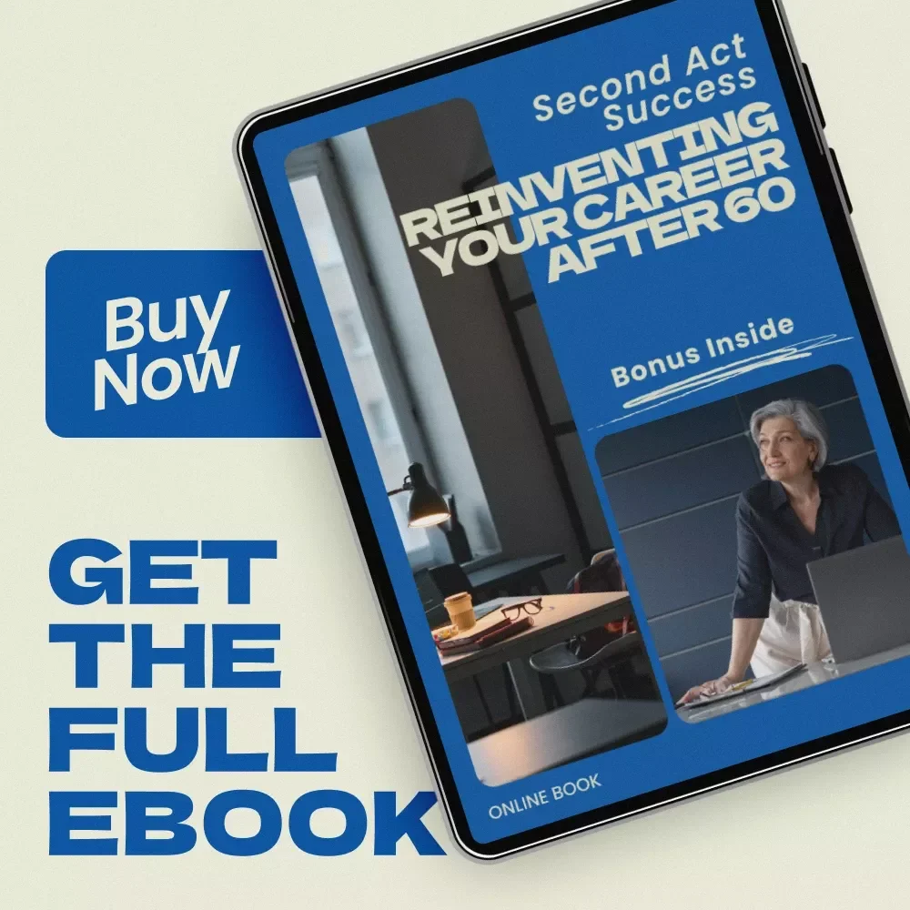 Second Act Success: Reinventing Your Career After 60 – eBook Guide on how to make a career change in your 60s, Late-Life Career Pivot Workbook, Retirement Reinvention Plan, Skills & Networking Strategy for New Careers After 60