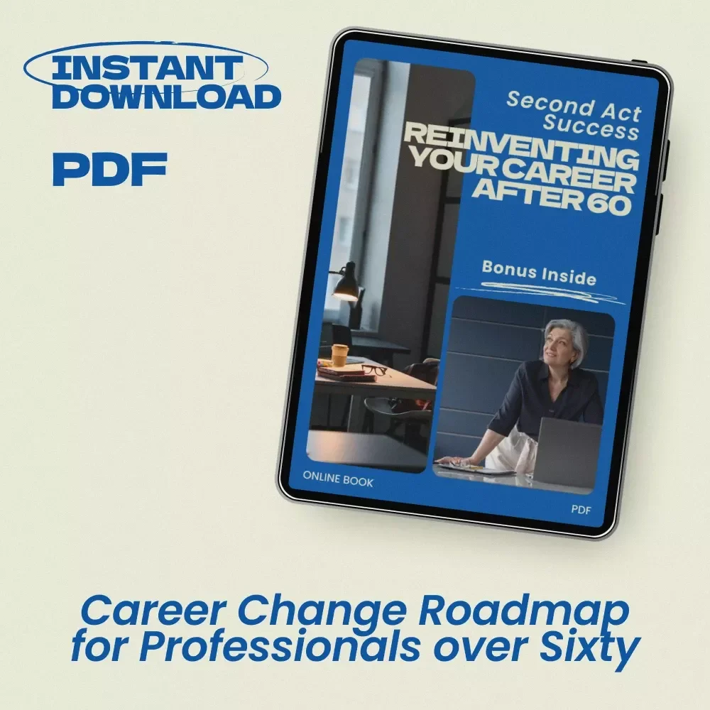 Second Act Success: Reinventing Your Career After 60 – eBook Guide on how to make a career change in your 60s, Late-Life Career Pivot Workbook, Retirement Reinvention Plan, Skills & Networking Strategy for New Careers After 60