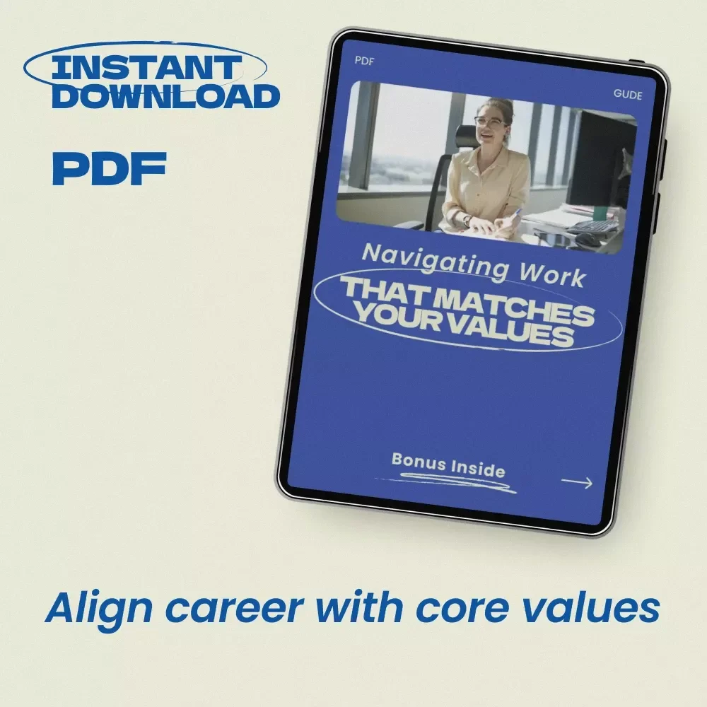Navigating Work That Matches Your Values: A Practical Guide on How to Align Your Career with Your Values for Purpose, Fulfillment & Meaningful Success