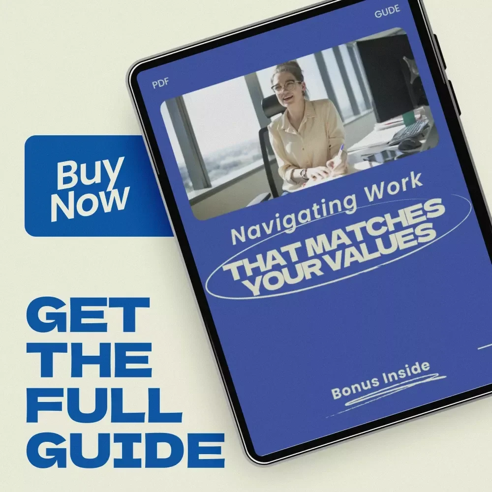 Navigating Work That Matches Your Values: A Practical Guide on How to Align Your Career with Your Values for Purpose, Fulfillment & Meaningful Success