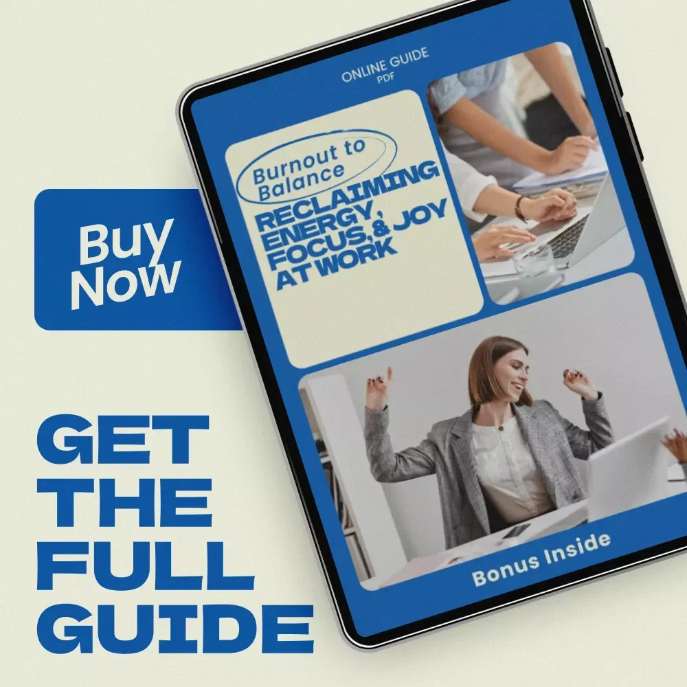 Burnout to Balance: Reclaiming Energy, Focus, and Joy at Work — Practical Guide on how to recover from burnout, Reset Your Routine, Prevent Workplace Burnout, and Build Sustainable Energy